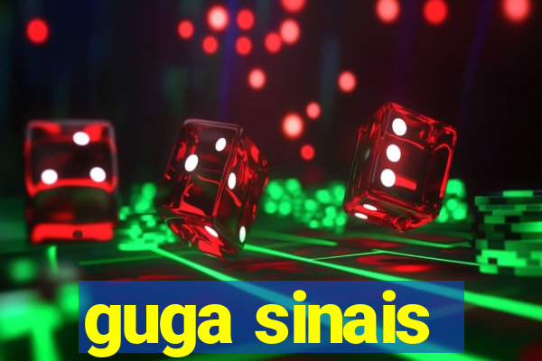 guga sinais